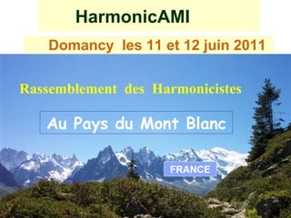 HarmonicAMI ,[object Object],Rassemblement  des  Harmonicistes Au Pays du Mont Blanc FRANCE 