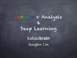Harmonic Analysis
&

Deep Learning
Sungbin Lim
 