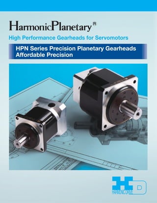 High Performance Gearheads for Servomotors 
HPN Series Precision Planetary Gearheads 
Affordable Precision 
 