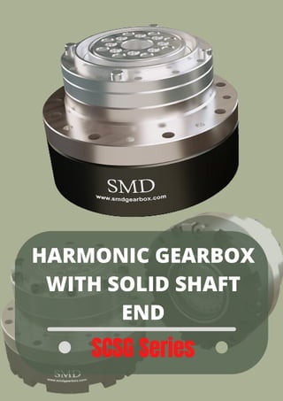 HARMONIC GEARBOX
WITH SOLID SHAFT
END


SCSG Series


 