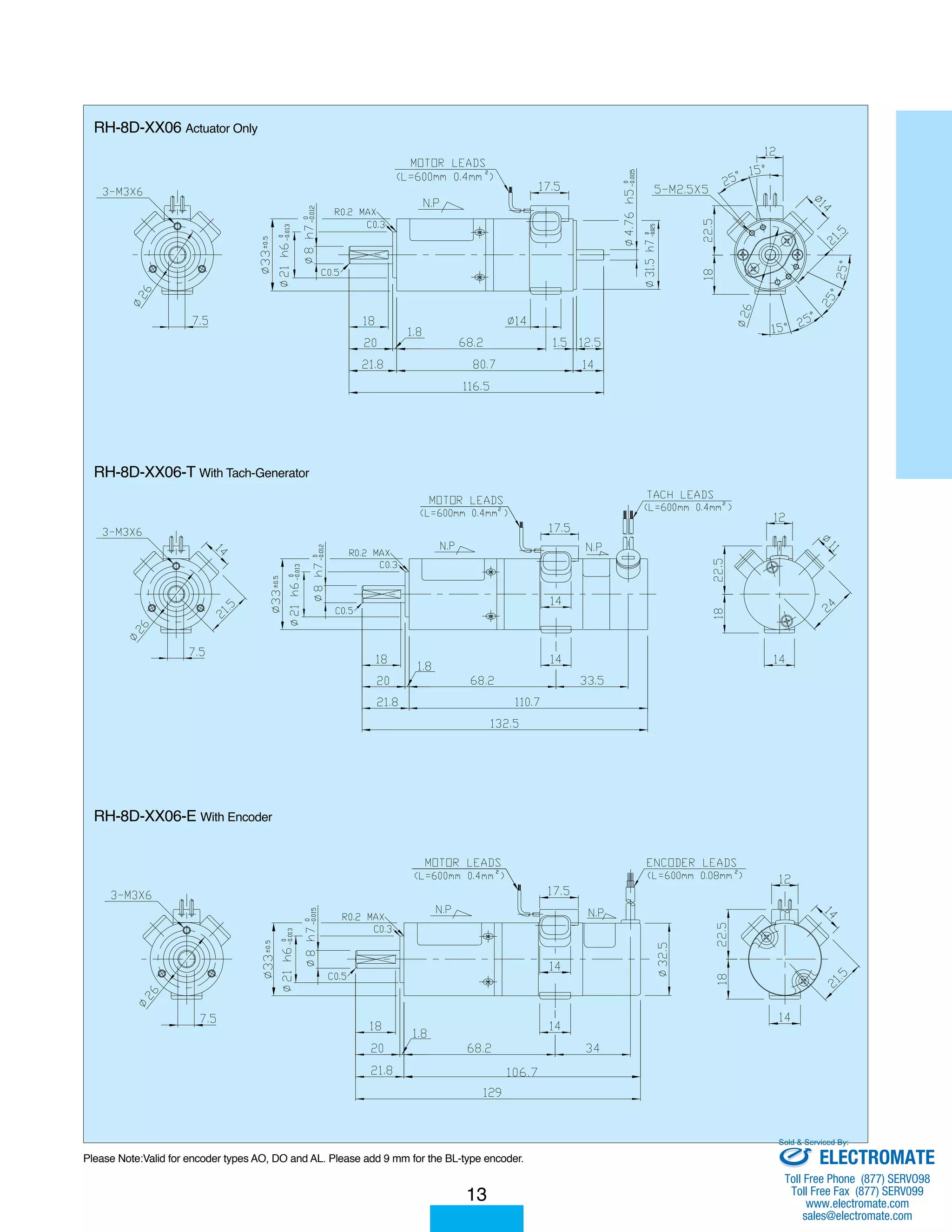 RH-8D-XX06 Actuator Only 
RH-8D-XX06-T With Tach-Generator 
RH-8D-XX06-E With Encoder 
Please Note:Valid for encoder types AO, DO and AL. Please add 9 mm for the BL-type encoder. 
13 
Sold  Serviced By: 
ELECTROMATE 
Toll Free Phone (877) SERVO98 
Toll Free Fax (877) SERV099 
www.electromate.com 
sales@electromate.com 
 