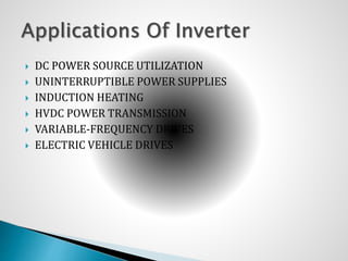  DC POWER SOURCE UTILIZATION
 UNINTERRUPTIBLE POWER SUPPLIES
 INDUCTION HEATING
 HVDC POWER TRANSMISSION
 VARIABLE-FREQUENCY DRIVES
 ELECTRIC VEHICLE DRIVES
 