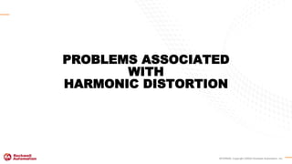 INTERNAL Copyright ©2020 Rockwell Automation, Inc.
PROBLEMS ASSOCIATED
WITH
HARMONIC DISTORTION
 