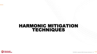 INTERNAL Copyright ©2020 Rockwell Automation, Inc.
HARMONIC MITIGATION
TECHNIQUES
 