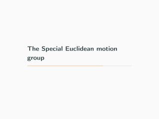 The Special Euclidean motion
group
 