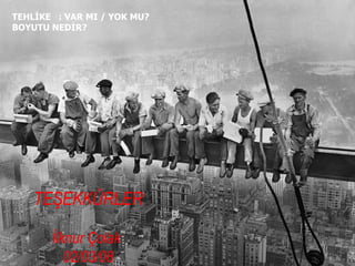 TEHLİKE  : VAR MI / YOK MU? BOYUTU NEDİR? TEŞEKKÜRLER İlknur Çolak  02/03/08 