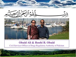Obaid Ali & Roohi B. Obaid
Civil Services Officer at Drugs Regulatory Authority of Pakistan
 