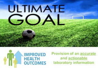 Provision of an accurate
and actionable
laboratory information
 