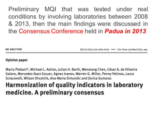 Preliminary MQI that was tested under real
conditions by involving laboratories between 2008
& 2013, then the main findings were discussed in
the Consensus Conference held in Padua in 2013
 