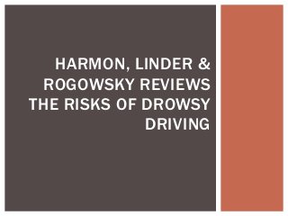 HARMON, LINDER &
ROGOWSKY REVIEWS
THE RISKS OF DROWSY
DRIVING
 