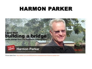 HARMON PARKER 
Picture taken from: http://edition.cnn.com/SPECIALS/cnn.heroes/archive10/harmon.parker.html 
 
