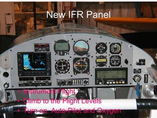 New IFR Panel Instrument Flight Climb to the Flight Levels Turn on  Auto-Pilot and Oxygen 