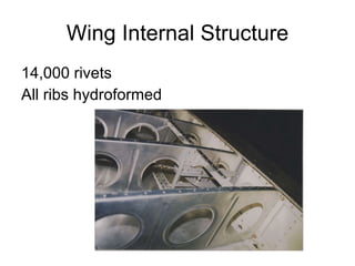 Wing Internal Structure 14,000 rivets All ribs hydroformed 