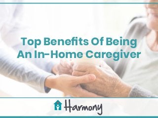 Top Benefits Of Being
An In-Home Caregiver
 
