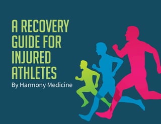 A Recovery
Guide For
Injured
AthletesBy Harmony Medicine
 