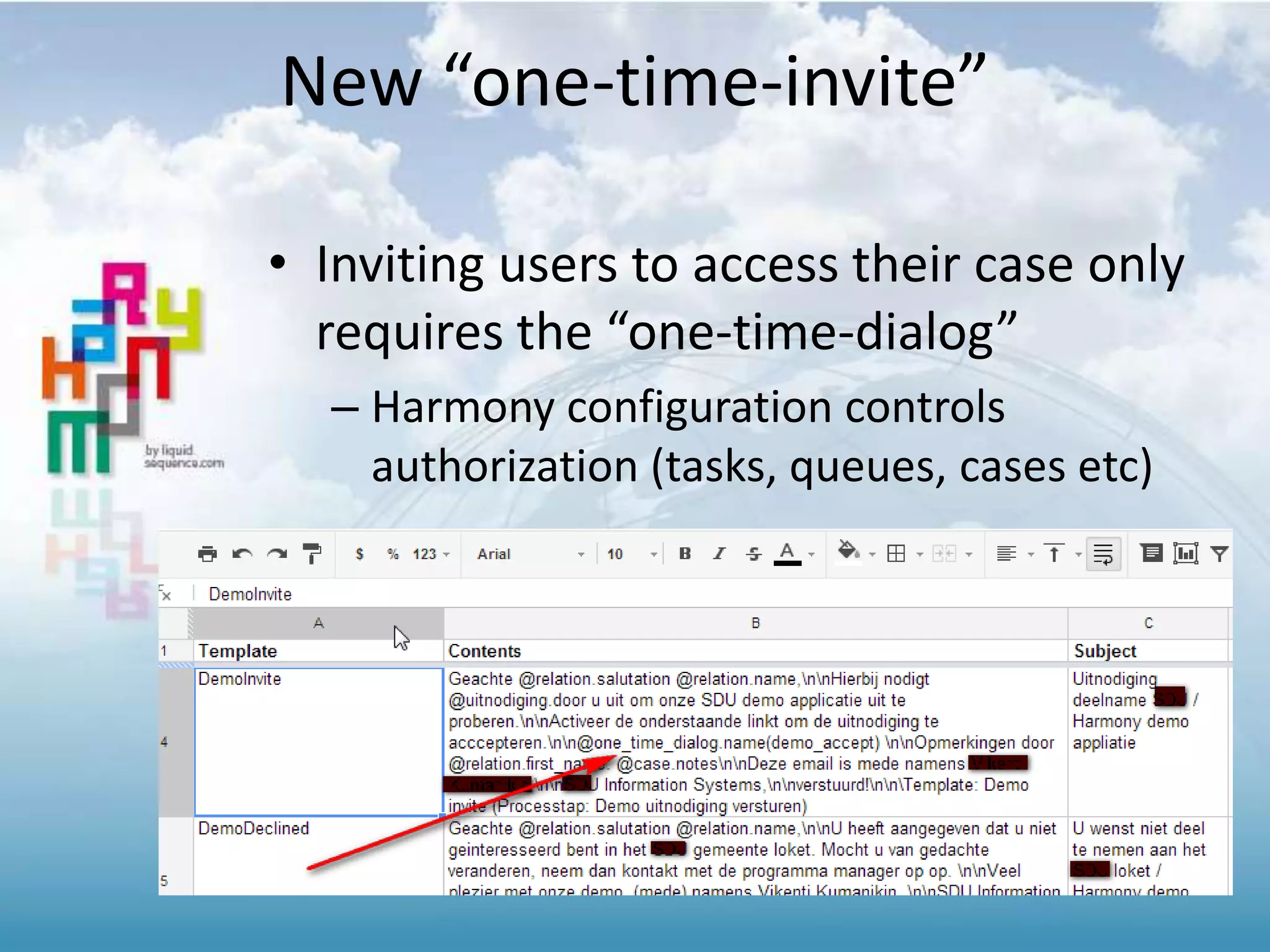 New “one-time-invite”
• Inviting users to access their case only
requires the “one-time-dialog”
– Harmony configuration controls
authorization (tasks, queues, cases etc)
 