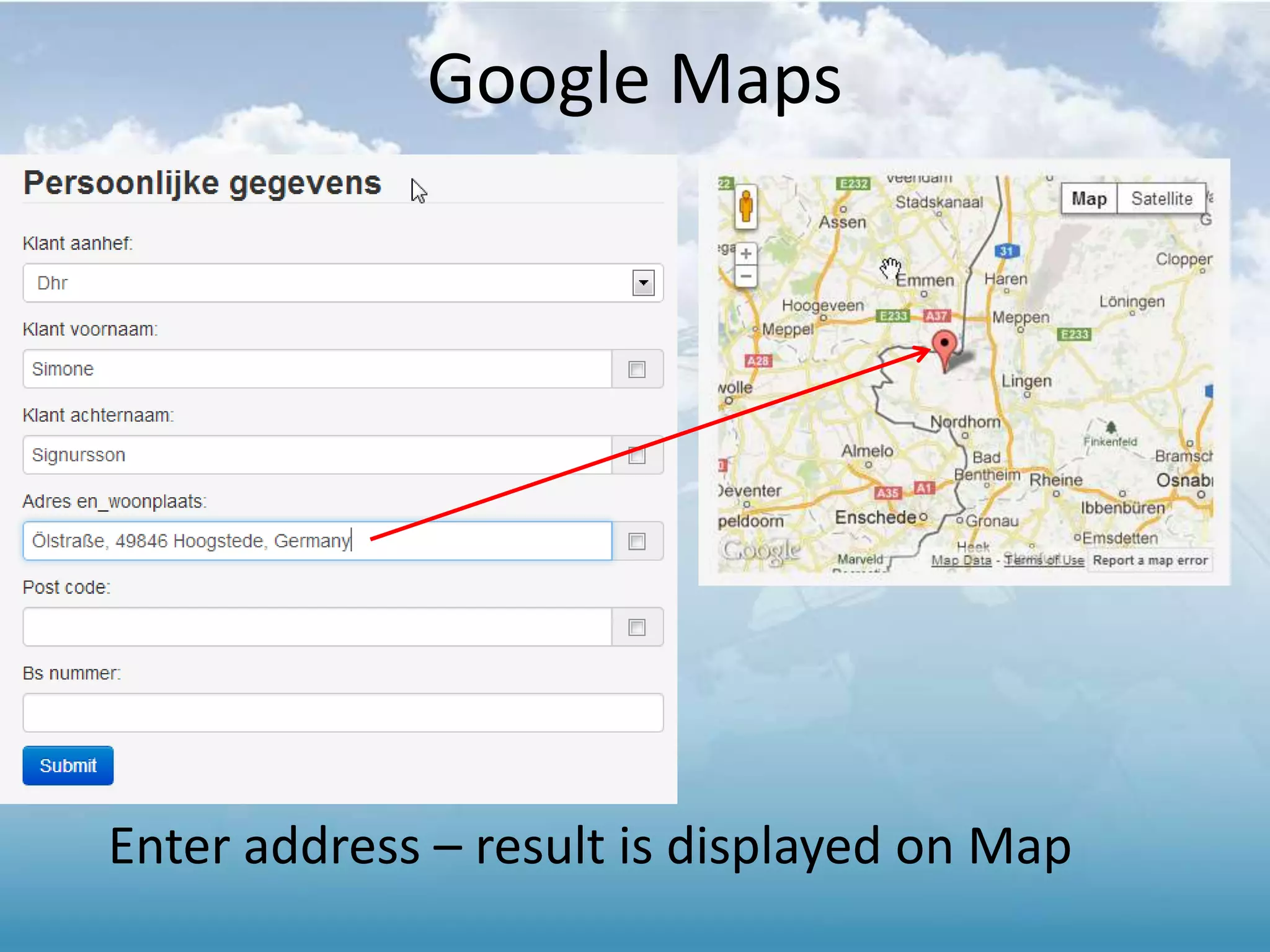 Google Maps
Enter address – result is displayed on Map
 