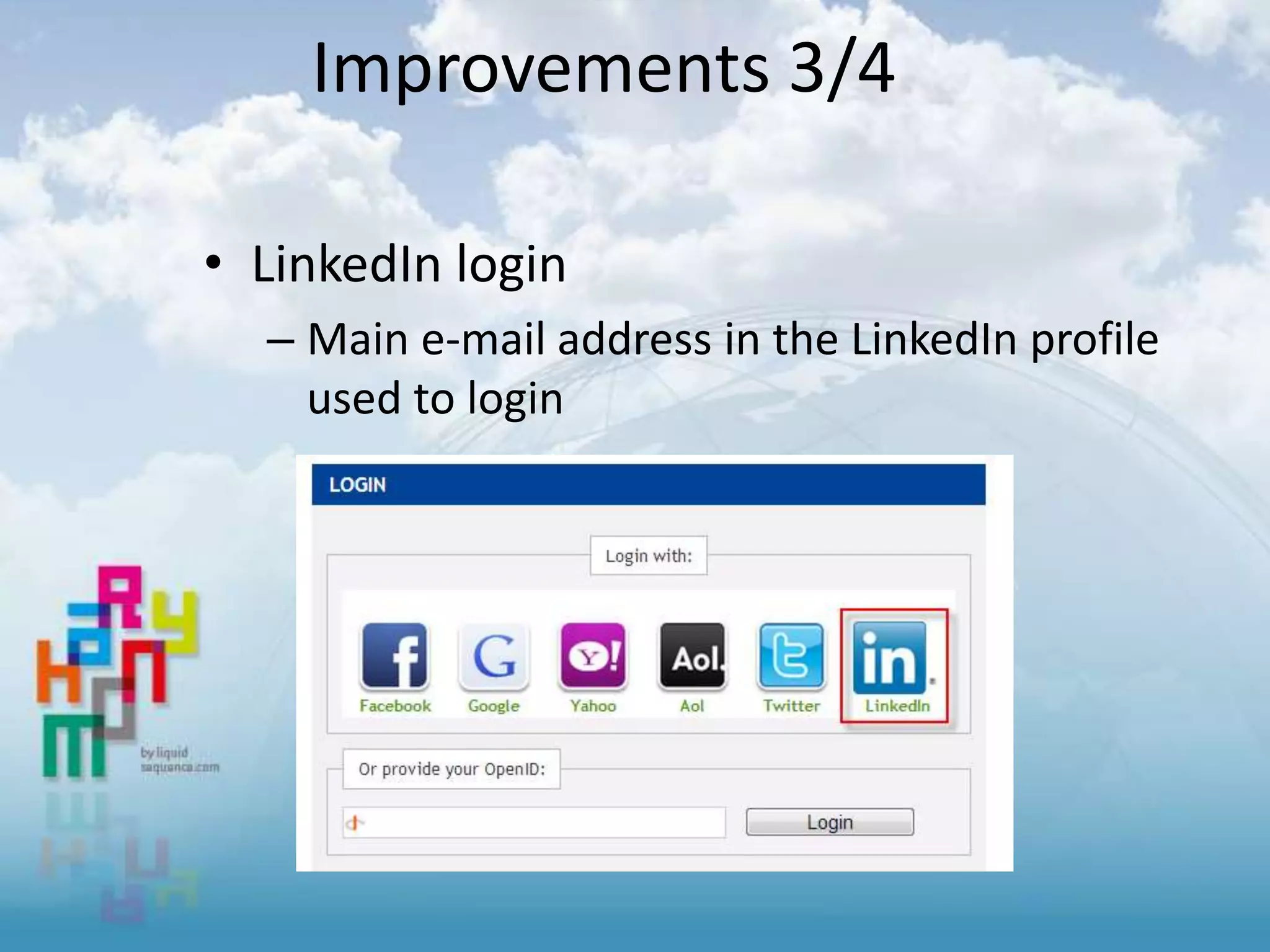 Improvements 3/4
• LinkedIn login
– Main e-mail address in the LinkedIn profile
used to login
 