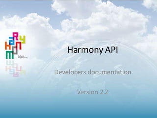 Harmony API
Developers documentation

Version 2.2

 
