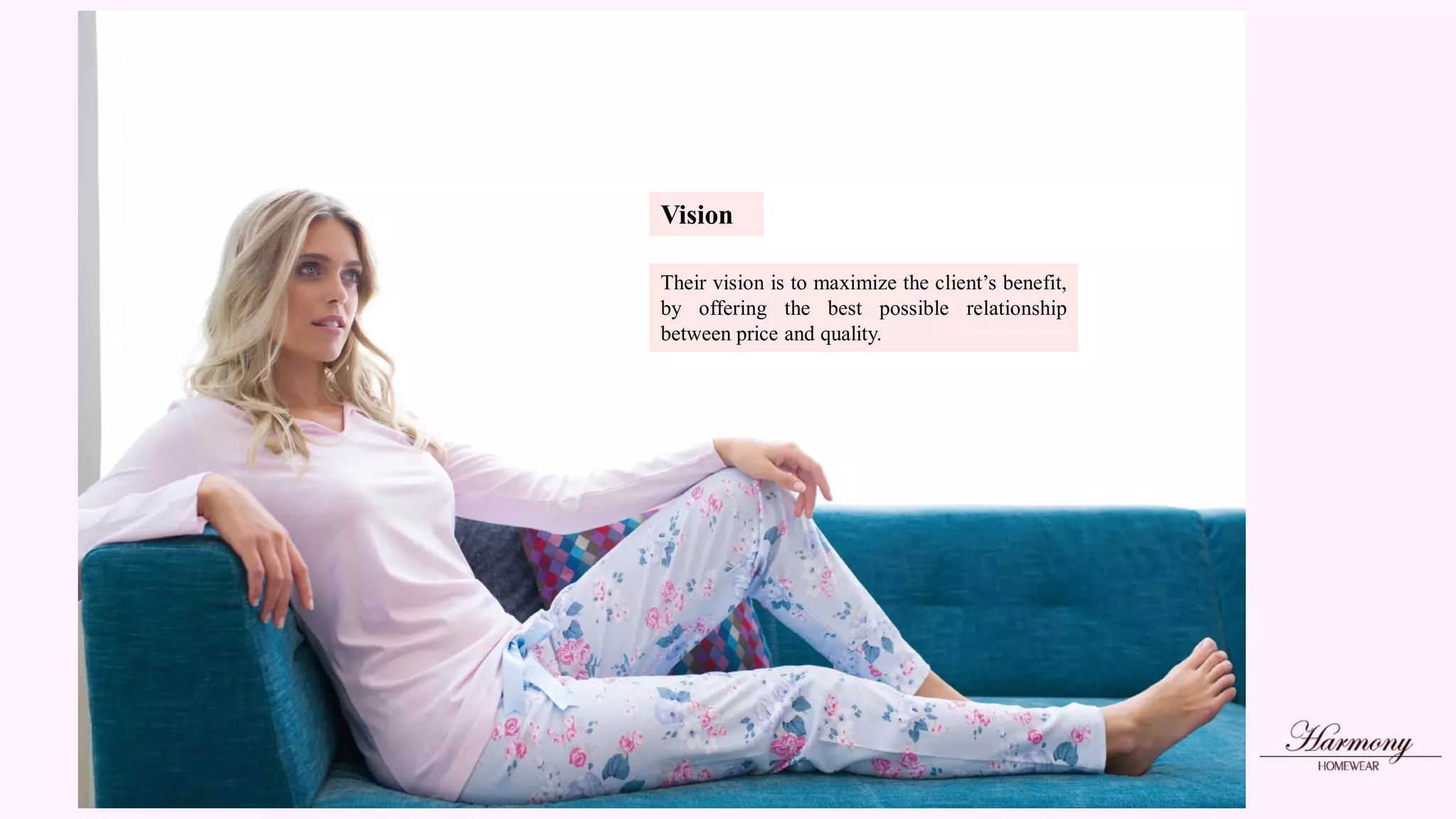 Vision
Their vision is to maximize the client’s benefit,
by offering the best possible relationship
between price and quality.
 