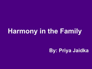 Harmony in the Family   By: Priya Jaidka 