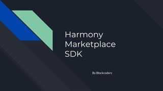 Harmony
Marketplace
SDK
By Blockcoders
 
