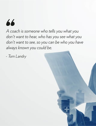 A coach is someone who tells you what you
don't want to hear, who has you see what you
don't want to see, so you can be who you have
always known you could be.
- Tom Landry
 