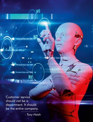 Customer service
should not be a
department. It should
be the entire company.
- Tony Hsieh
 