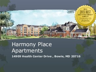 Harmony Place
Apartments
14909 Health Center Drive , Bowie, MD 20716

 