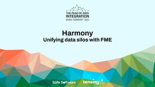Harmony
Unifying data silos with FME
 