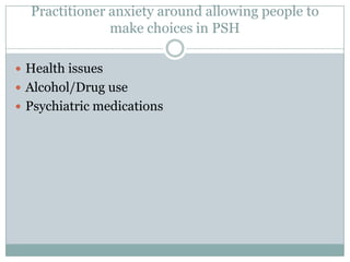 Practitioner anxiety around allowing people to make choices in PSHHealth issuesAlcohol/Drug usePsychiatric medications