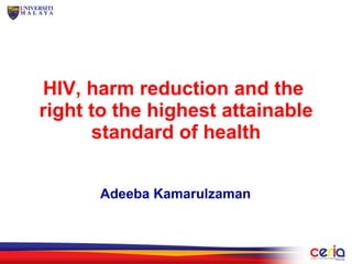 HIV, harm reduction and the  right to the highest attainable standard of health Adeeba Kamarulzaman 