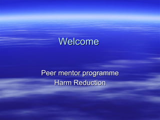 Welcome Peer mentor programme Harm Reduction 