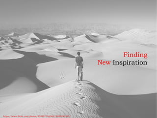 Finding
New Inspiration
https://www.flickr.com/photos/85408714@N00/3699393345/
 