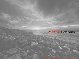 Positive Horizons
https://www.flickr.com/photos/99771506@N00/5820866907/
 