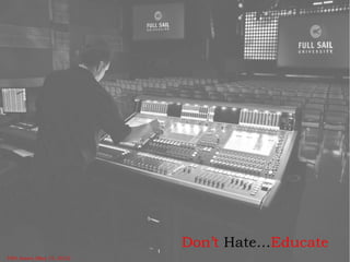 Don’t Hate…Educate
FSO Assets (May 15, 2012)
 