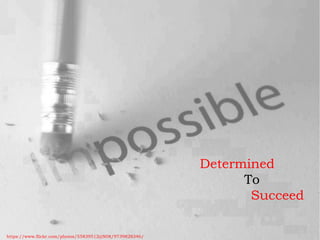 Determined
To
Succeed
https://www.flickr.com/photos/55839512@N08/9739828346/
 