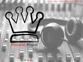 Personal Project
By
David Harms
https://www.flickr.com/photos/80994469@N00/6391453585/
 