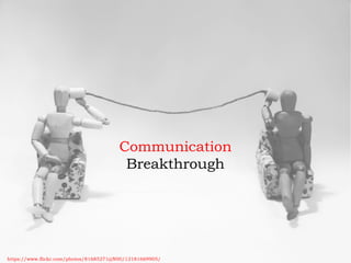 Communication
Breakthrough
https://www.flickr.com/photos/81685271@N00/12181669905/
 