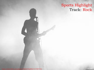 Sports Highlight
Track: Rock
https://www.flickr.com/photos/48622270@N00/4177587720/
 