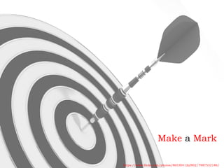 Make a Mark
https://www.flickr.com/photos/86530412@N02/7987532186/
 