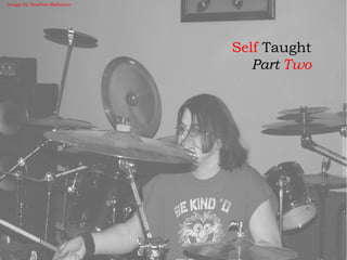 Self Taught
Part Two
Image by Heather Mahoney
 