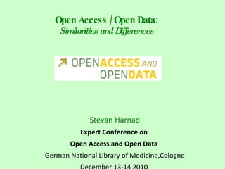Open Access / Open Data: Similarities and Differences ,[object Object],[object Object],[object Object],[object Object],[object Object]