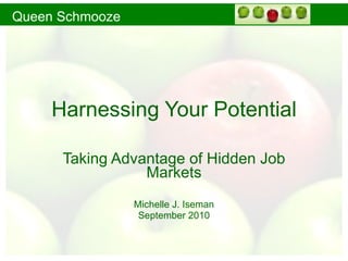 Harnessing Your Potential Taking Advantage of Hidden Job Markets Michelle J. Iseman September 2010 