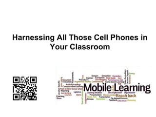 Harnessing All Those Cell Phones in
Your Classroom

 