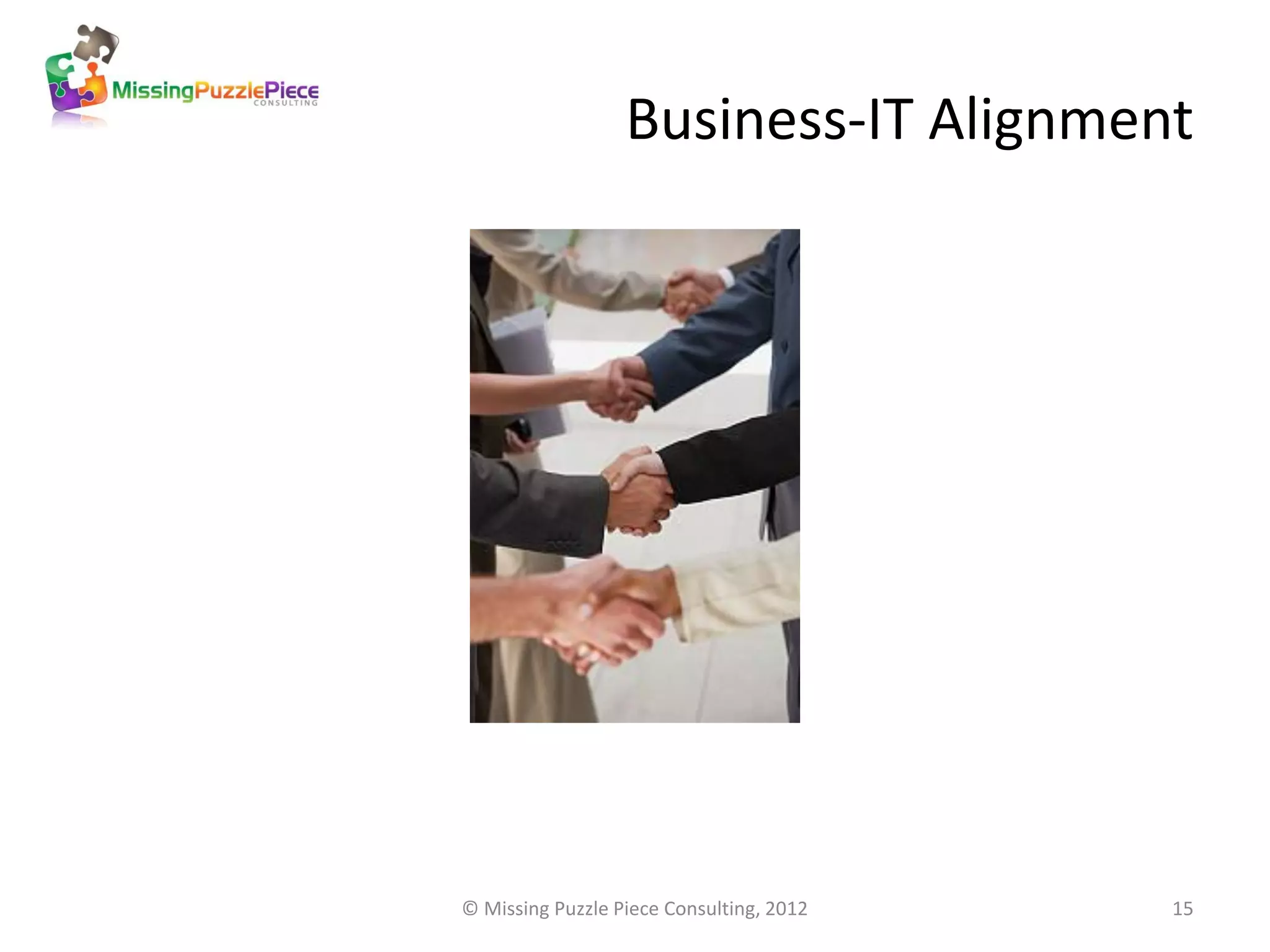 Business-IT Alignment




© Missing Puzzle Piece Consulting, 2012   15
 