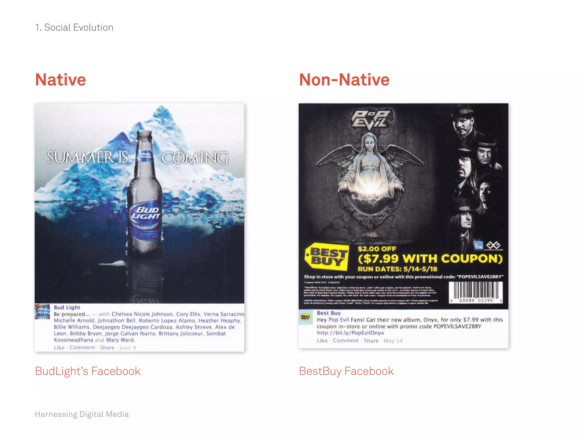 Harnessing Digital Media
Native
BudLight’s Facebook BestBuy Facebook
Non-Native
1. Social Evolution
 
