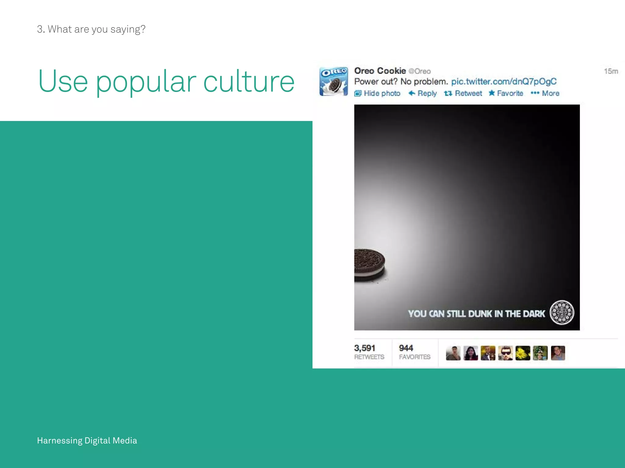 Harnessing Digital Media
3. What are you saying?
Harnessing Digital Media
Use popular culture
 