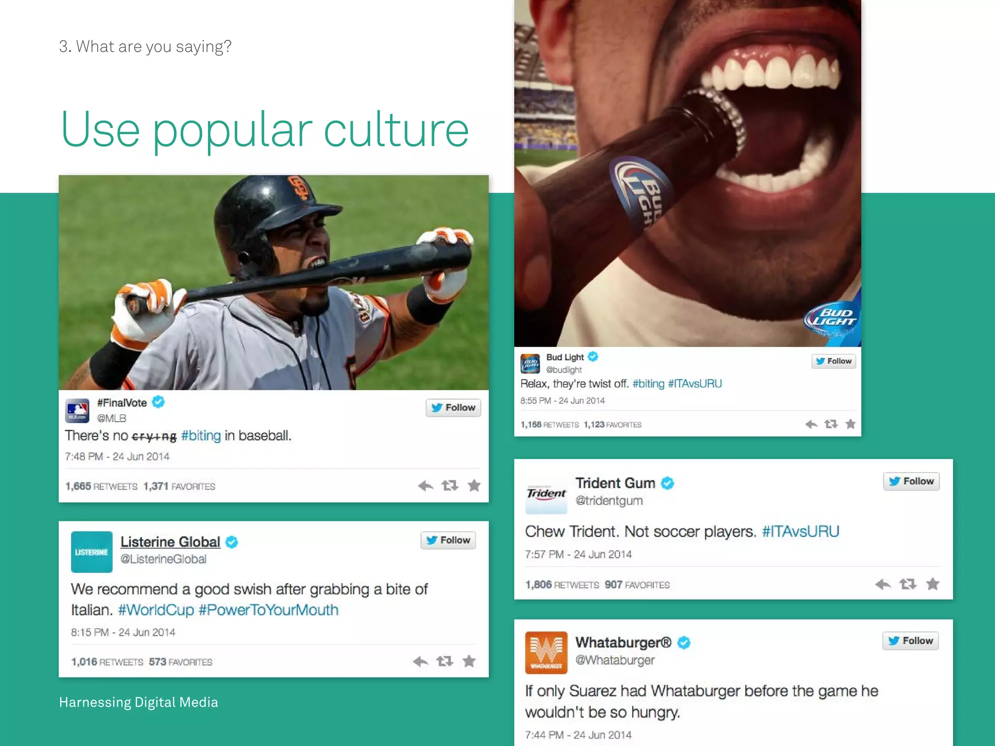 Harnessing Digital MediaHarnessing Digital Media
3. What are you saying?
Use popular culture
 