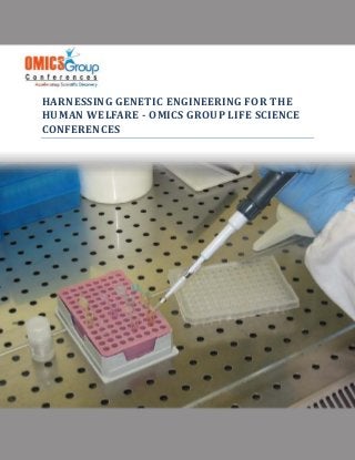 HARNESSING GENETIC ENGINEERING FOR THE
HUMAN WELFARE - OMICS GROUP LIFE SCIENCE
CONFERENCES
 